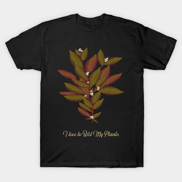 I Love to wet my plants T-Shirt by Sanworld